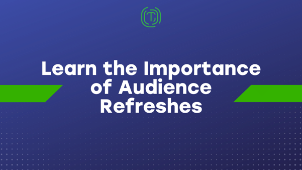 Learn More About Audience Refreshes Image CTA