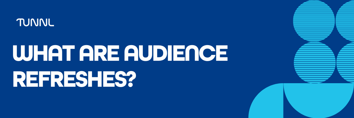 What Are Audience Refreshes, and Why Are They Essential?