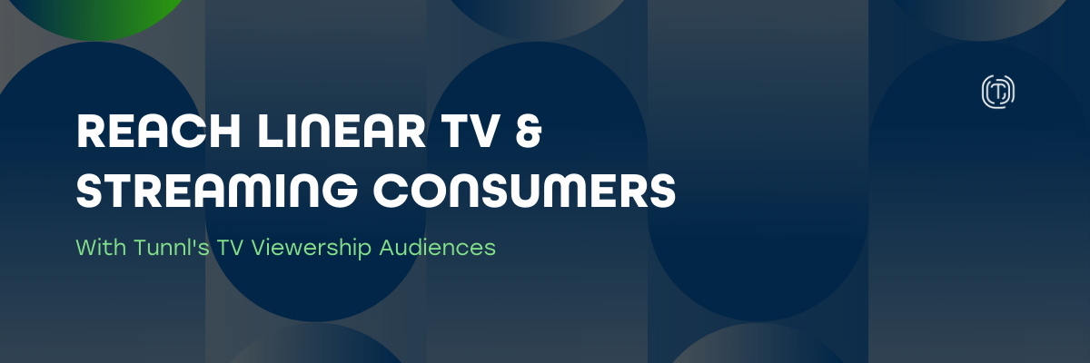 Reach Linear TV and Streaming Consumers with Tunnl's TV Viewership Audiences