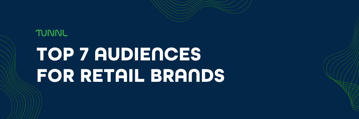 Top 7 Tunnl Audiences for Retail Brands
