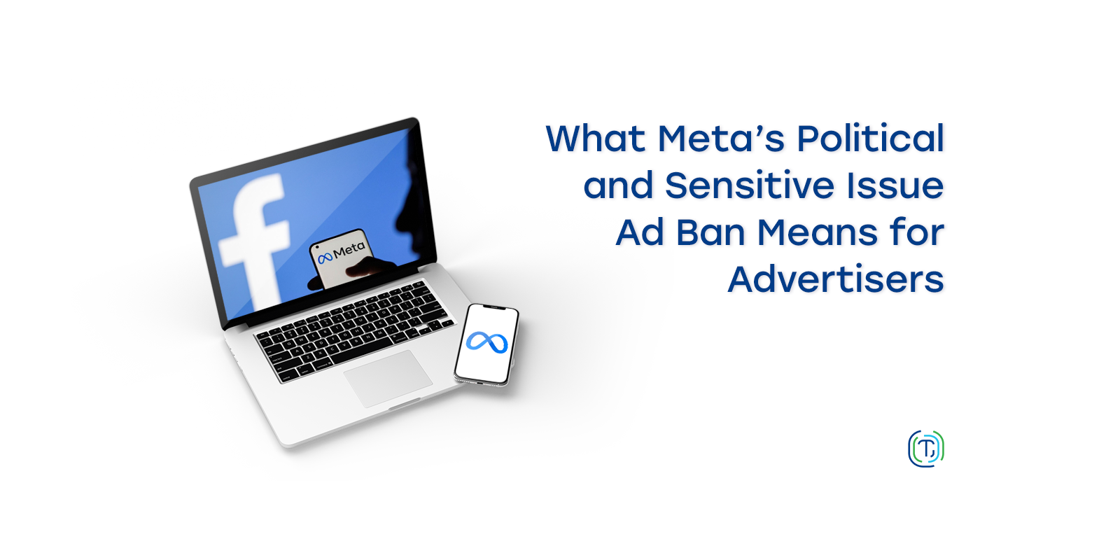 What Meta's Political and Sensitive Ad Ban Means for Advertisers